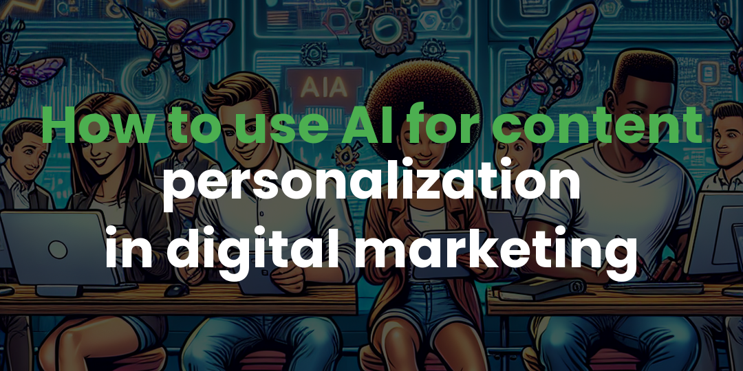 How to use AI for content personalization in digital marketing