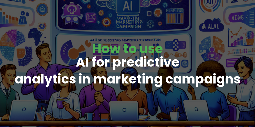 How to use AI for predictive analytics in marketing campaigns